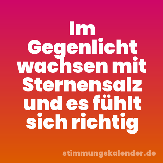 Im Gegenlicht wachsen mit Sternensalz und es fühlt sich richtig