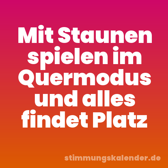 Mit Staunen spielen im Quermodus und alles findet Platz