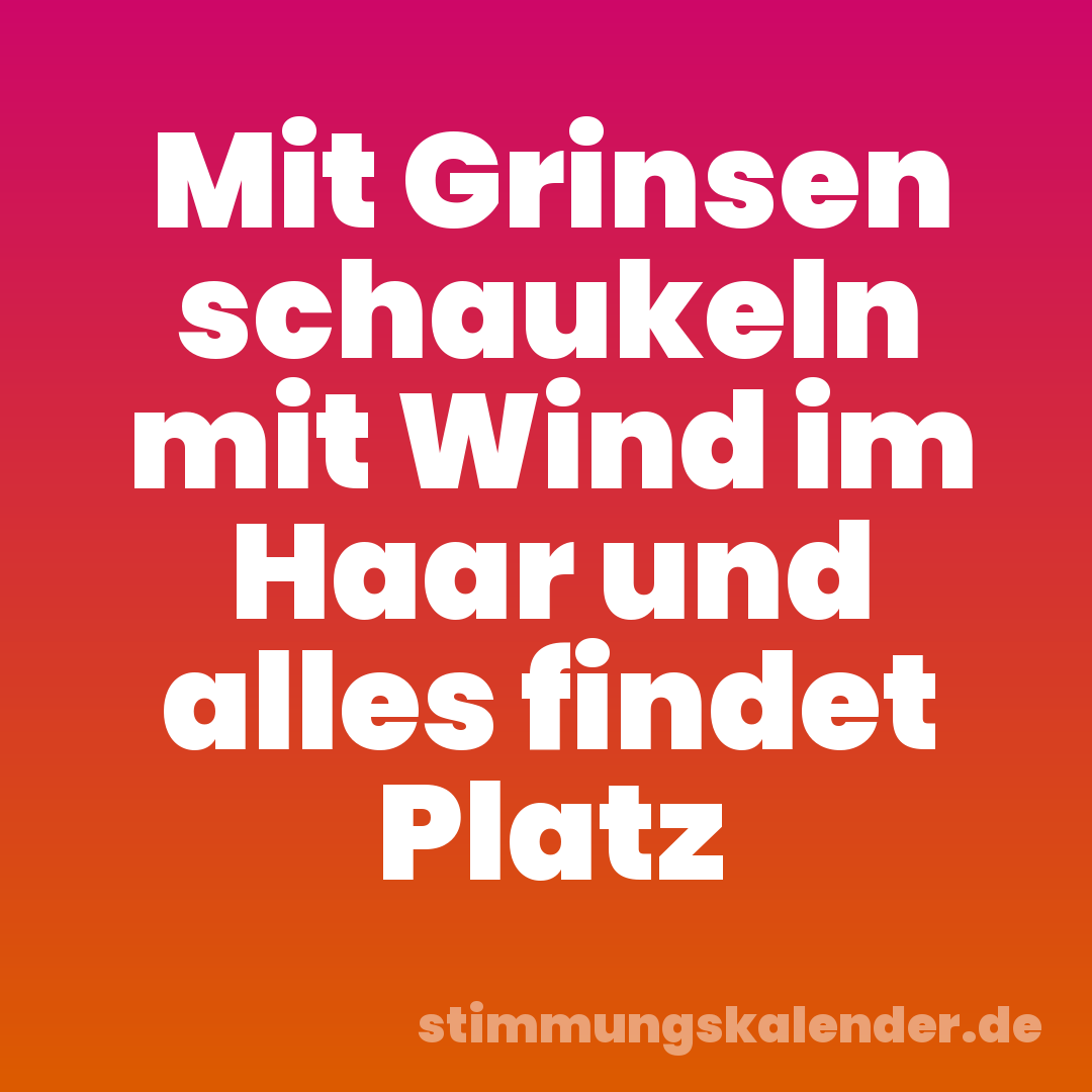 Mit Grinsen schaukeln mit Wind im Haar und alles findet Platz