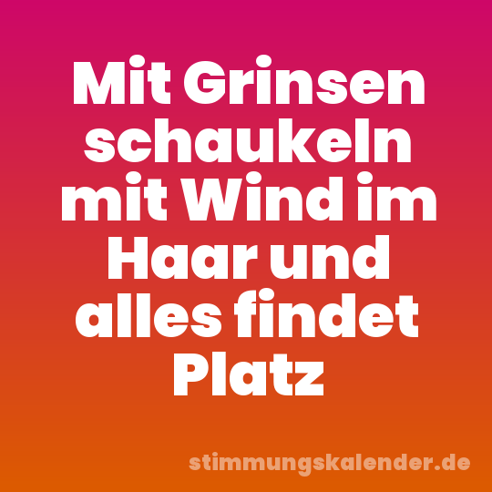 Mit Grinsen schaukeln mit Wind im Haar und alles findet Platz