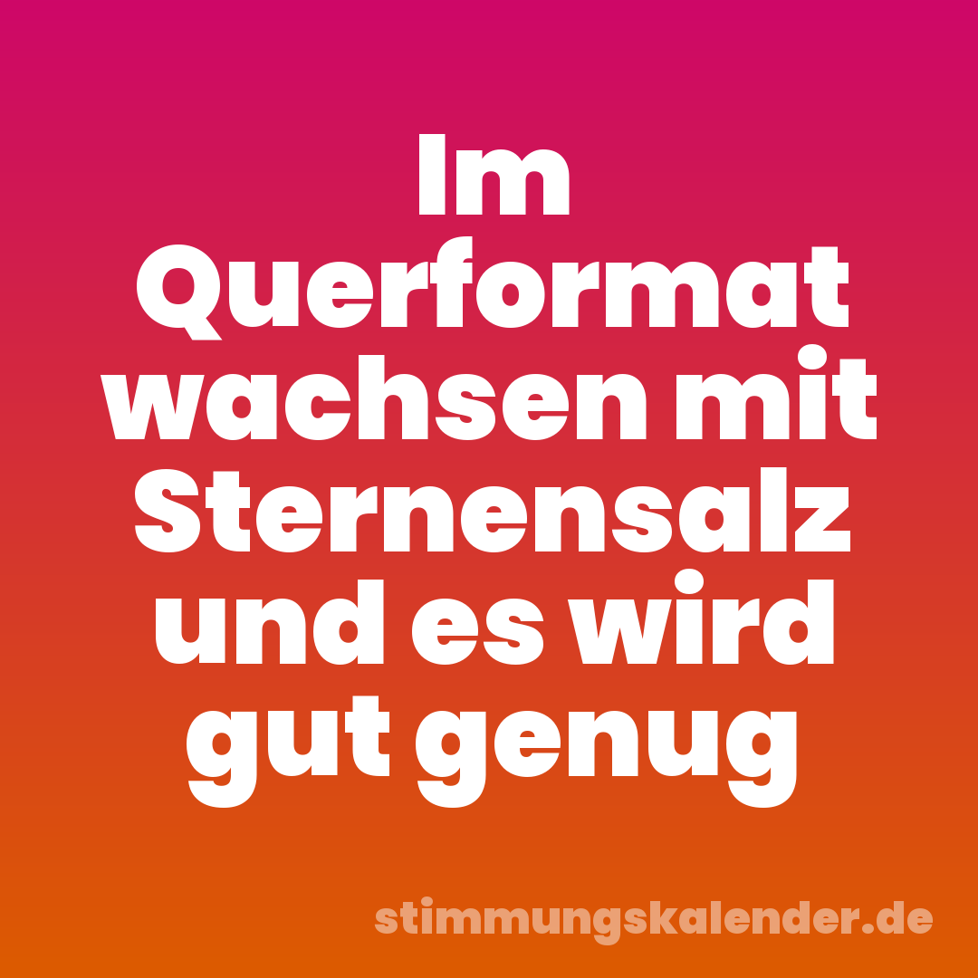 Im Querformat wachsen mit Sternensalz und es wird gut genug
