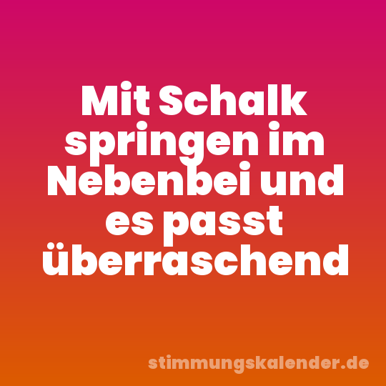 Mit Schalk springen im Nebenbei und es passt überraschend