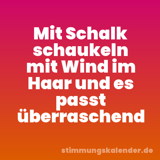 Mit Schalk schaukeln mit Wind im Haar und es passt überraschend