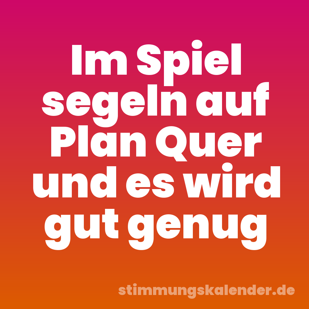 Im Spiel segeln auf Plan Quer und es wird gut genug