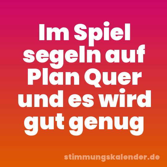 Im Spiel segeln auf Plan Quer und es wird gut genug