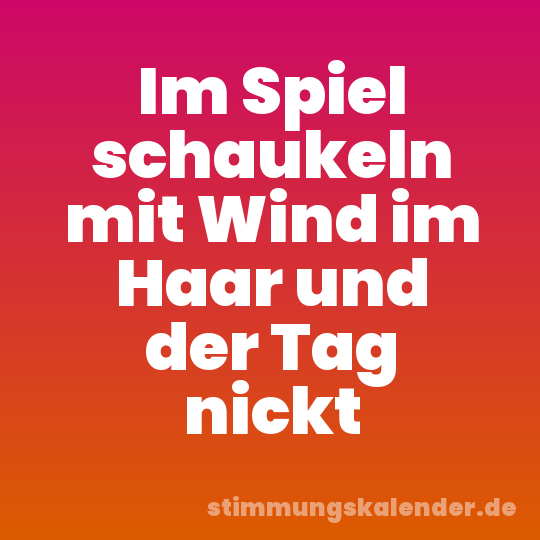 Im Spiel schaukeln mit Wind im Haar und der Tag nickt