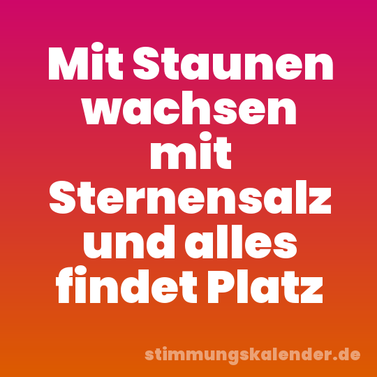 Mit Staunen wachsen mit Sternensalz und alles findet Platz