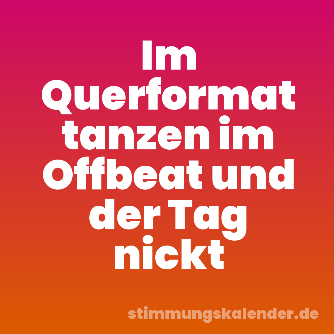 Im Querformat tanzen im Offbeat und der Tag nickt
