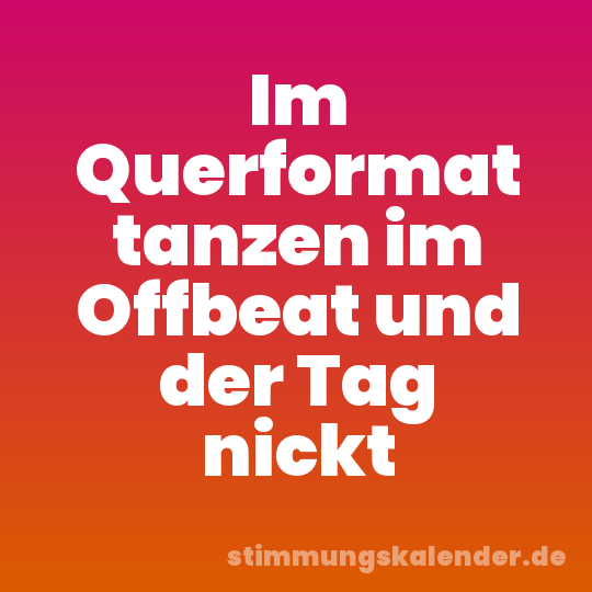 Im Querformat tanzen im Offbeat und der Tag nickt