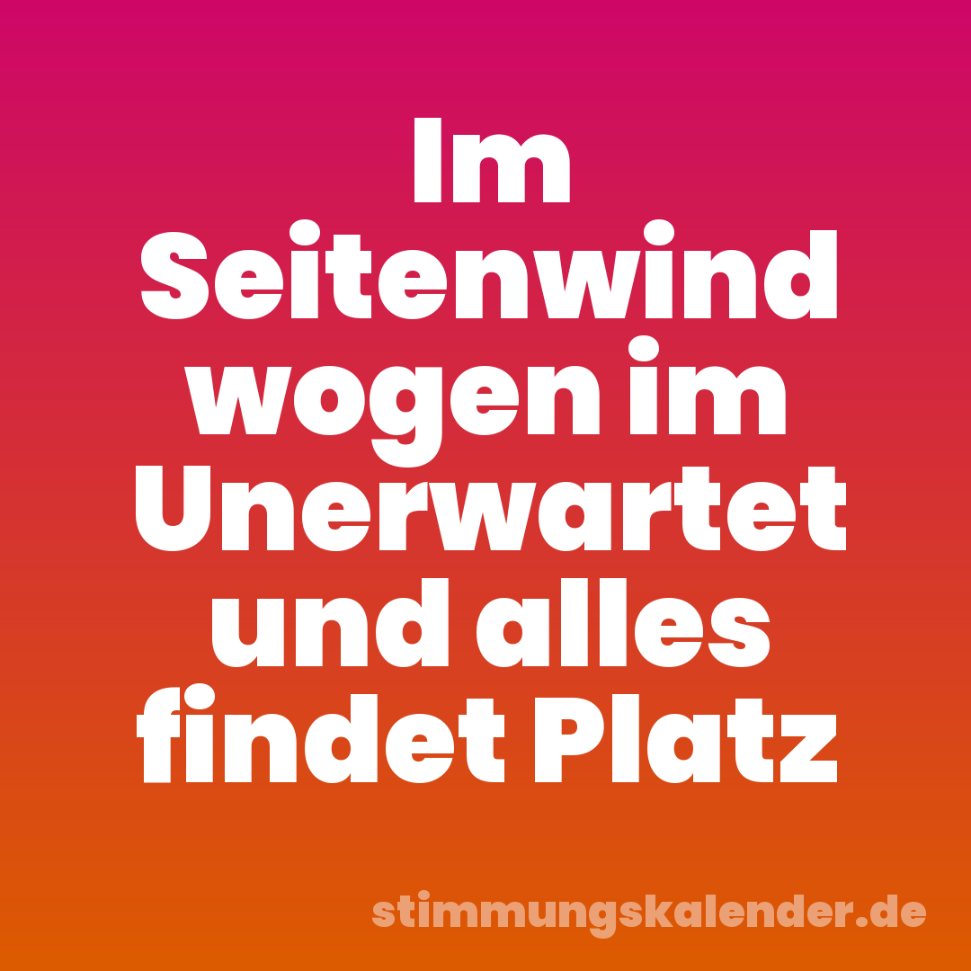 Im Seitenwind wogen im Unerwartet und alles findet Platz