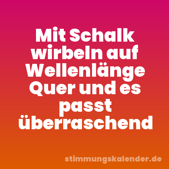Mit Schalk wirbeln auf Wellenlänge Quer und es passt überraschend