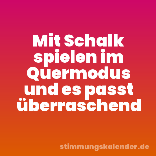 Mit Schalk spielen im Quermodus und es passt überraschend