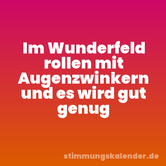 Im Wunderfeld rollen mit Augenzwinkern und es wird gut genug