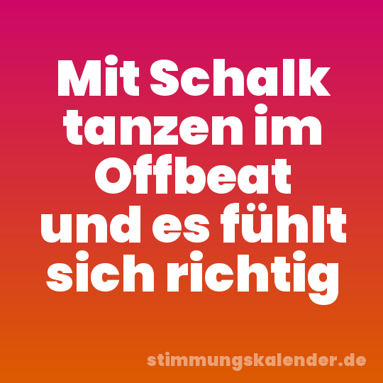 Mit Schalk tanzen im Offbeat und es fühlt sich richtig