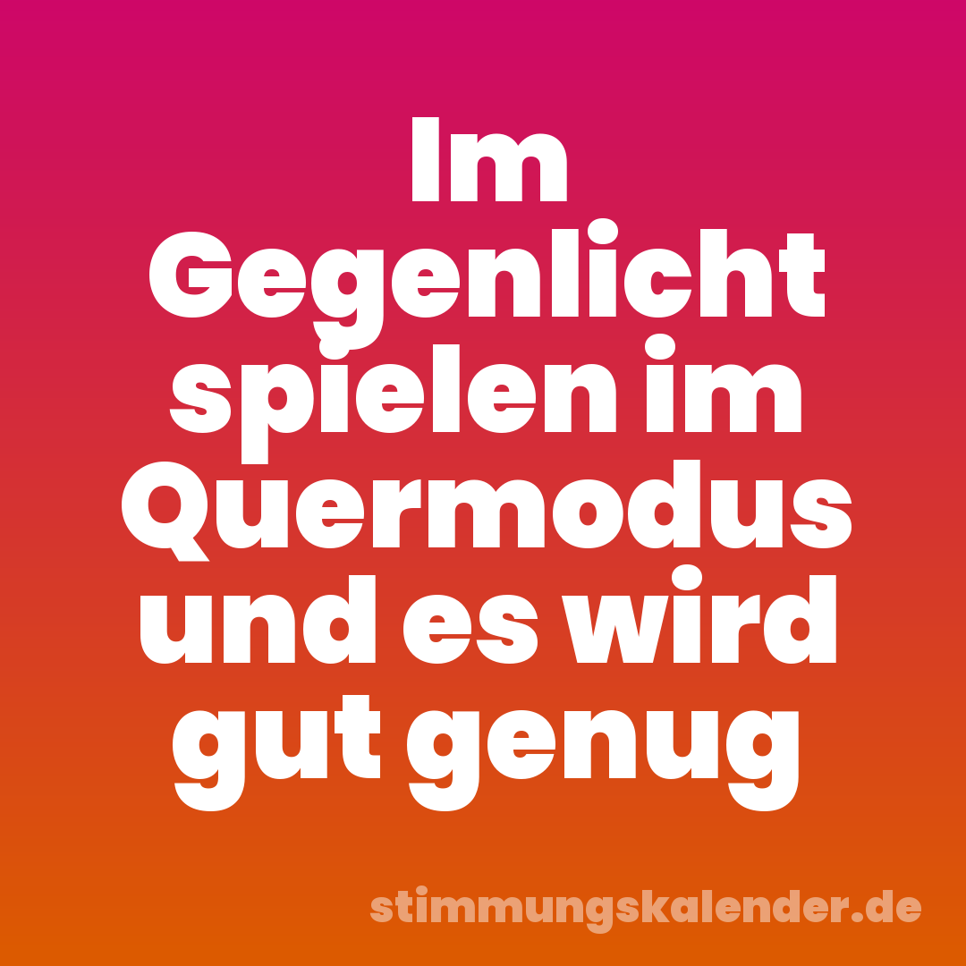 Im Gegenlicht spielen im Quermodus und es wird gut genug