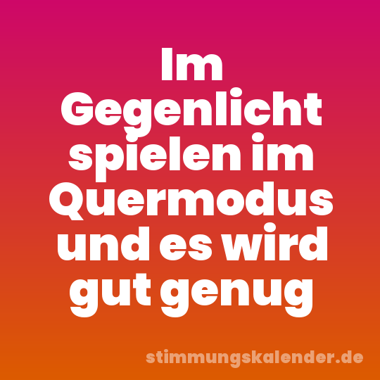 Im Gegenlicht spielen im Quermodus und es wird gut genug