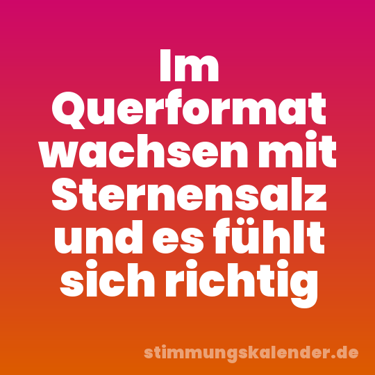 Im Querformat wachsen mit Sternensalz und es fühlt sich richtig