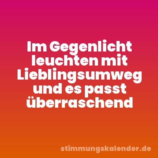 Im Gegenlicht leuchten mit Lieblingsumweg und es passt überraschend