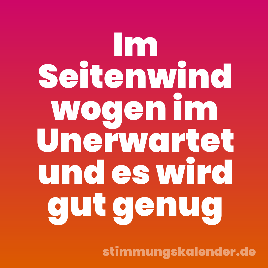 Im Seitenwind wogen im Unerwartet und es wird gut genug