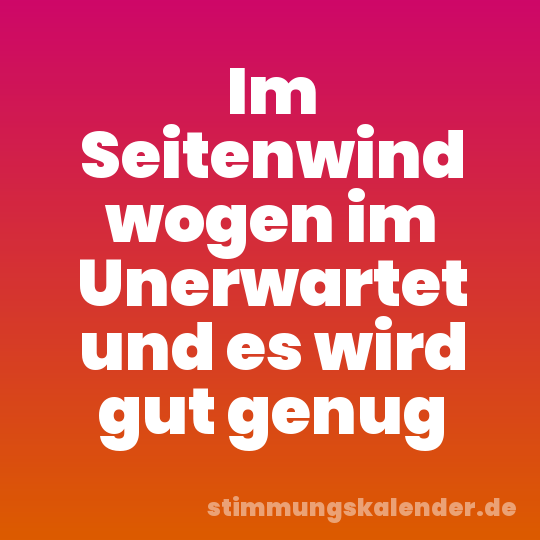 Im Seitenwind wogen im Unerwartet und es wird gut genug