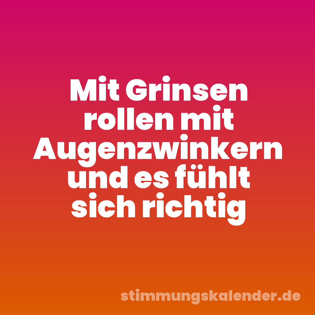 Mit Grinsen rollen mit Augenzwinkern und es fühlt sich richtig