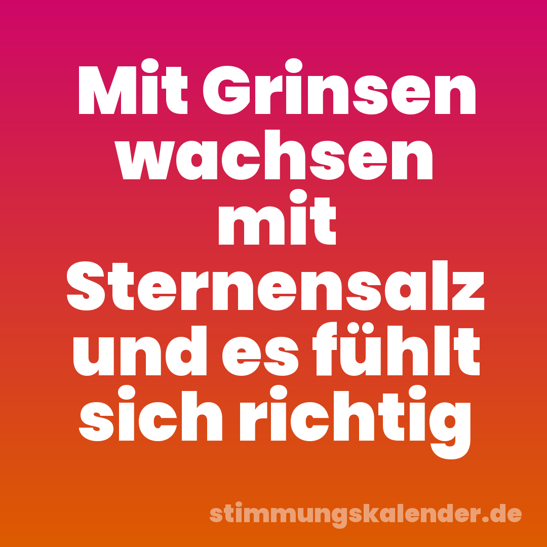 Mit Grinsen wachsen mit Sternensalz und es fühlt sich richtig