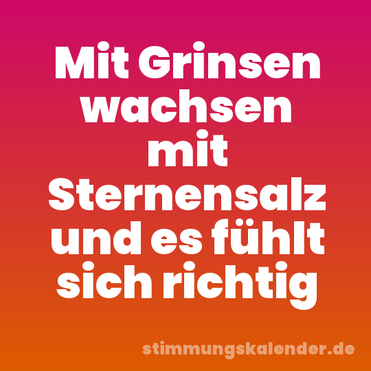 Mit Grinsen wachsen mit Sternensalz und es fühlt sich richtig