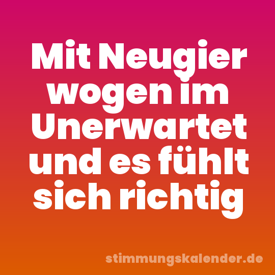 Mit Neugier wogen im Unerwartet und es fühlt sich richtig