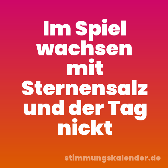 Im Spiel wachsen mit Sternensalz und der Tag nickt