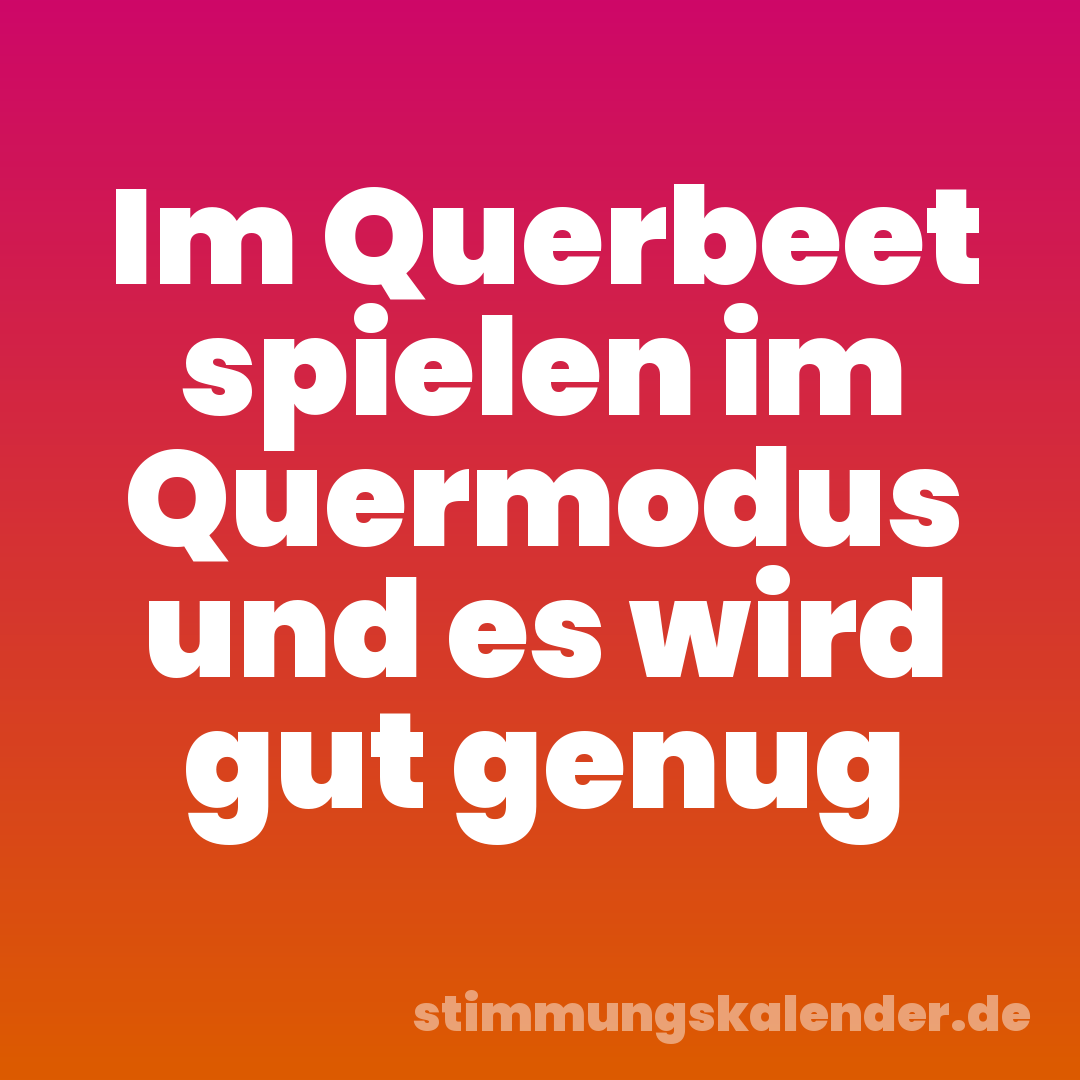 Im Querbeet spielen im Quermodus und es wird gut genug