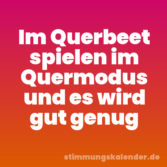 Im Querbeet spielen im Quermodus und es wird gut genug