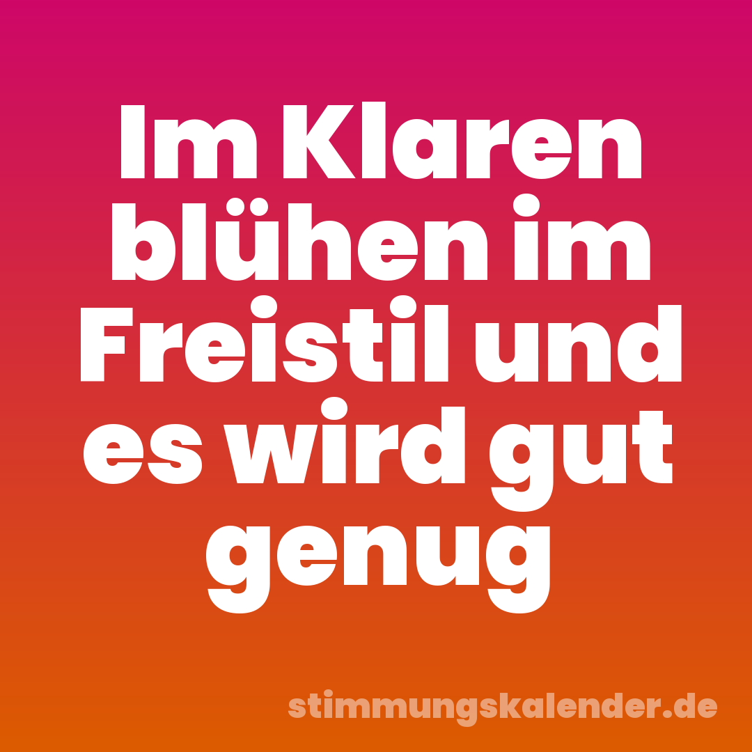 Im Klaren blühen im Freistil und es wird gut genug