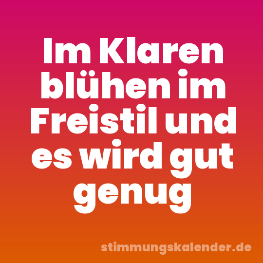 Im Klaren blühen im Freistil und es wird gut genug