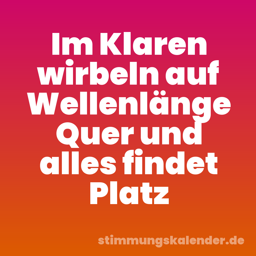 Im Klaren wirbeln auf Wellenlänge Quer und alles findet Platz