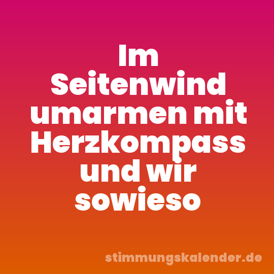 Im Seitenwind umarmen mit Herzkompass und wir sowieso