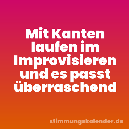 Mit Kanten laufen im Improvisieren und es passt überraschend