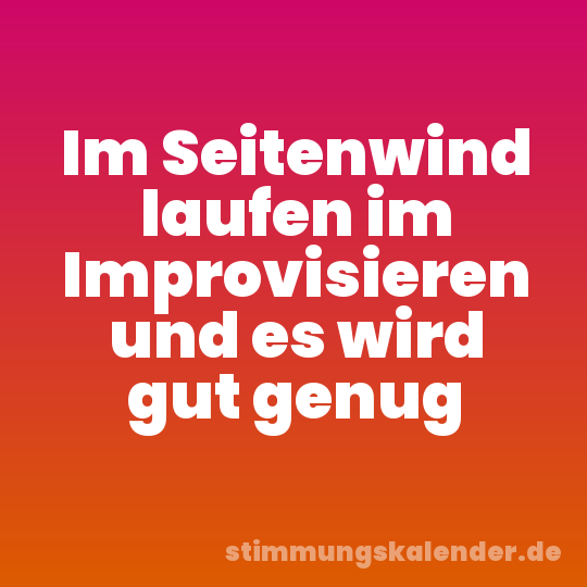 Im Seitenwind laufen im Improvisieren und es wird gut genug