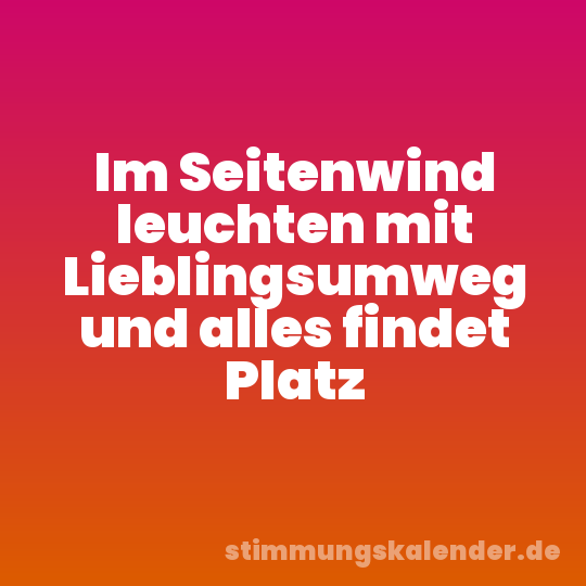 Im Seitenwind leuchten mit Lieblingsumweg und alles findet Platz