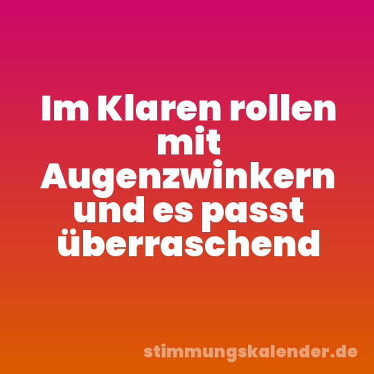 Im Klaren rollen mit Augenzwinkern und es passt überraschend