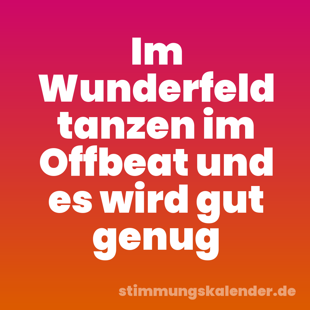 Im Wunderfeld tanzen im Offbeat und es wird gut genug