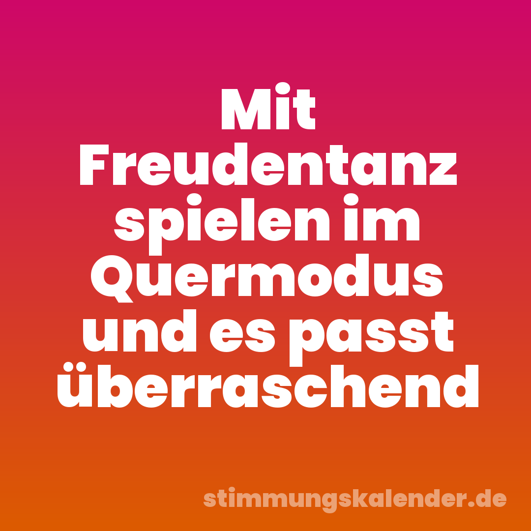 Mit Freudentanz spielen im Quermodus und es passt überraschend