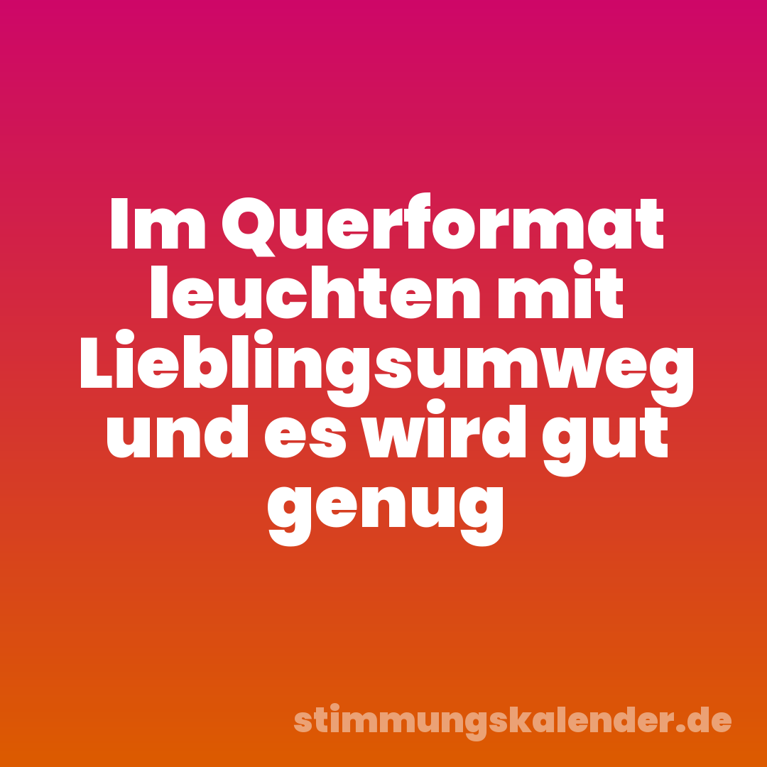 Im Querformat leuchten mit Lieblingsumweg und es wird gut genug