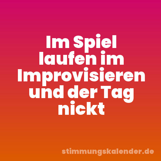 Im Spiel laufen im Improvisieren und der Tag nickt