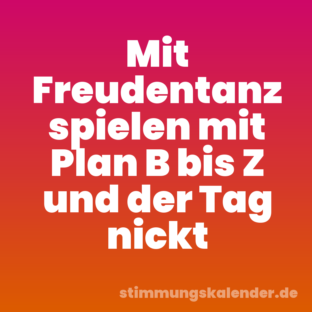 Mit Freudentanz spielen mit Plan B bis Z und der Tag nickt