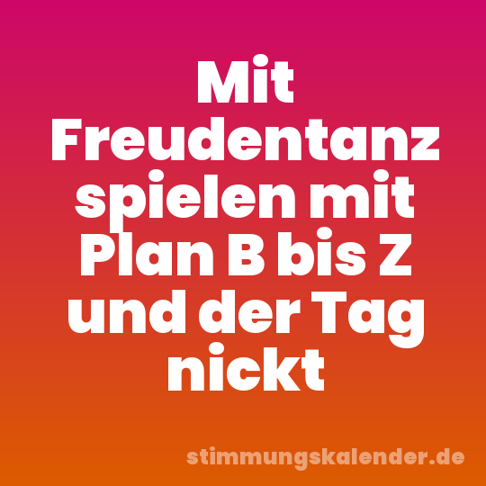 Mit Freudentanz spielen mit Plan B bis Z und der Tag nickt