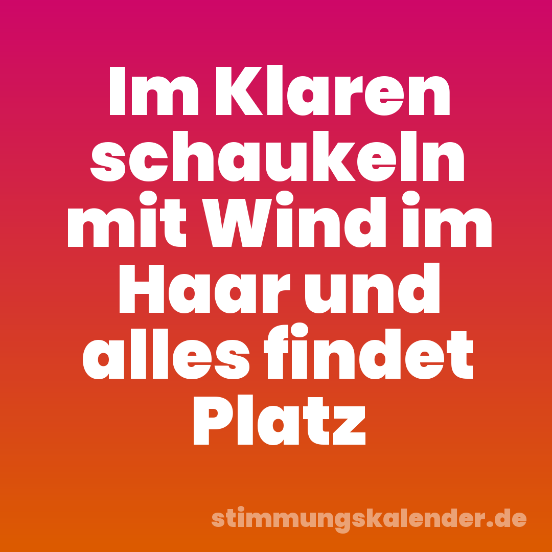 Im Klaren schaukeln mit Wind im Haar und alles findet Platz