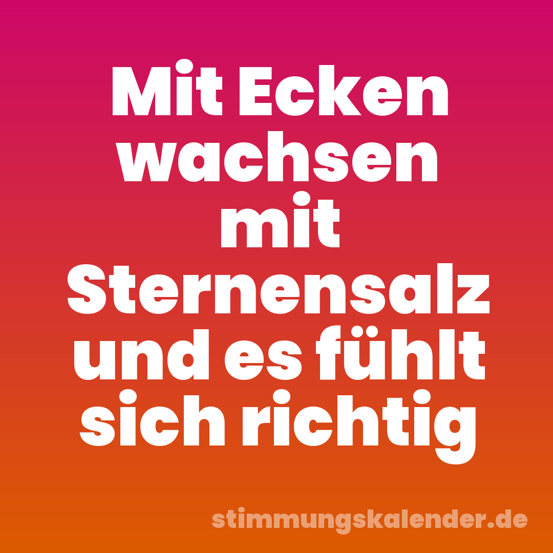 Mit Ecken wachsen mit Sternensalz und es fühlt sich richtig