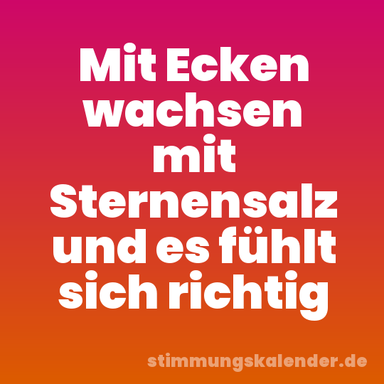 Mit Ecken wachsen mit Sternensalz und es fühlt sich richtig