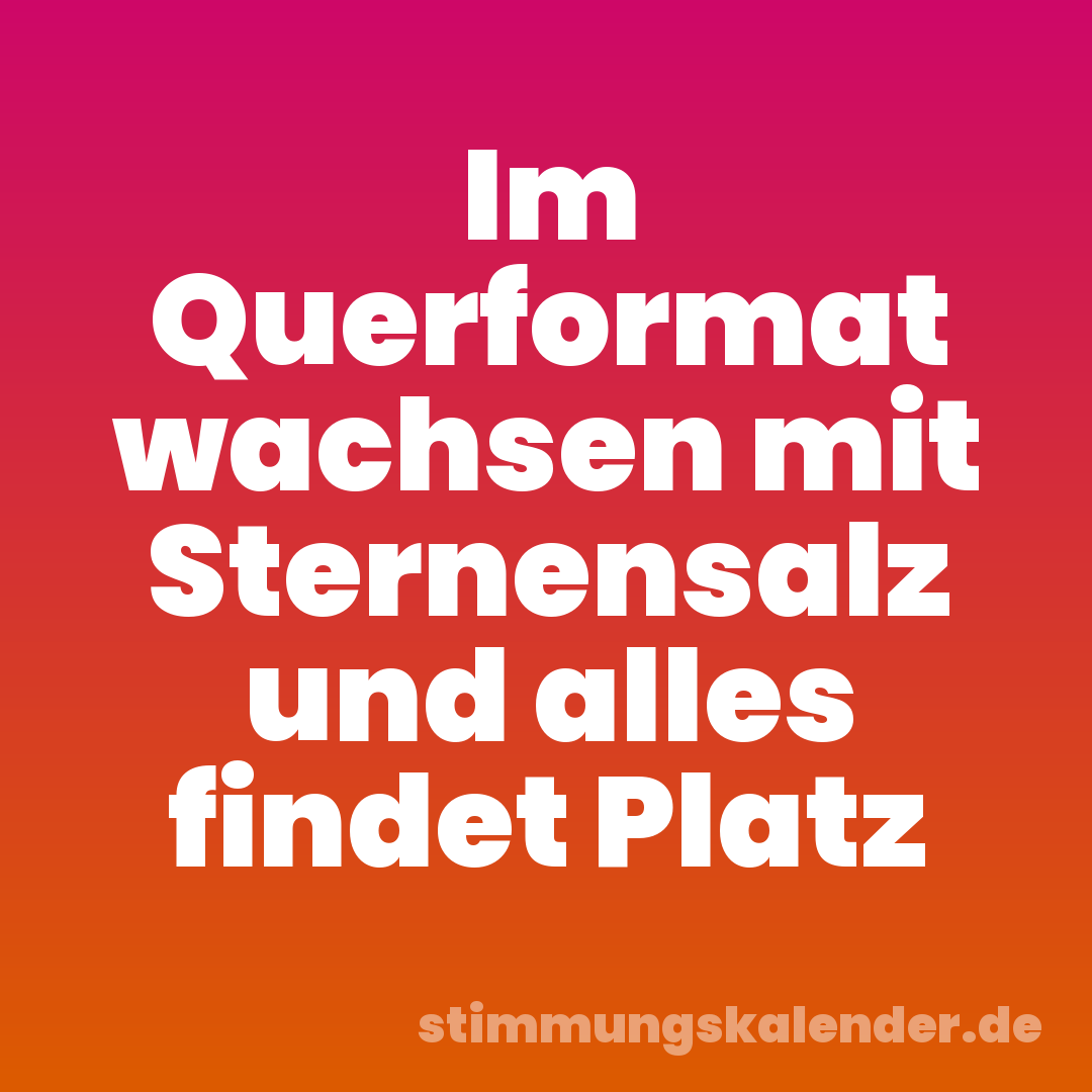 Im Querformat wachsen mit Sternensalz und alles findet Platz