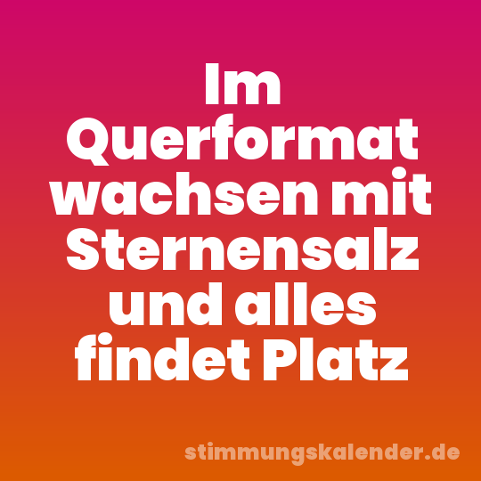 Im Querformat wachsen mit Sternensalz und alles findet Platz